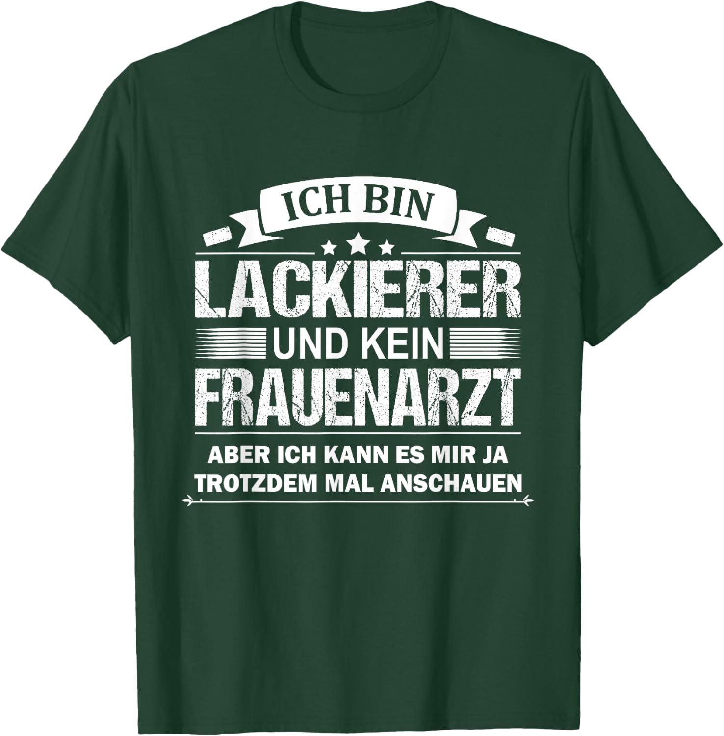 Ich Bin Lackierer Und Kein Frauenarzt Fahrzeuglackierer T-Shirt - T-Shirt | Forest