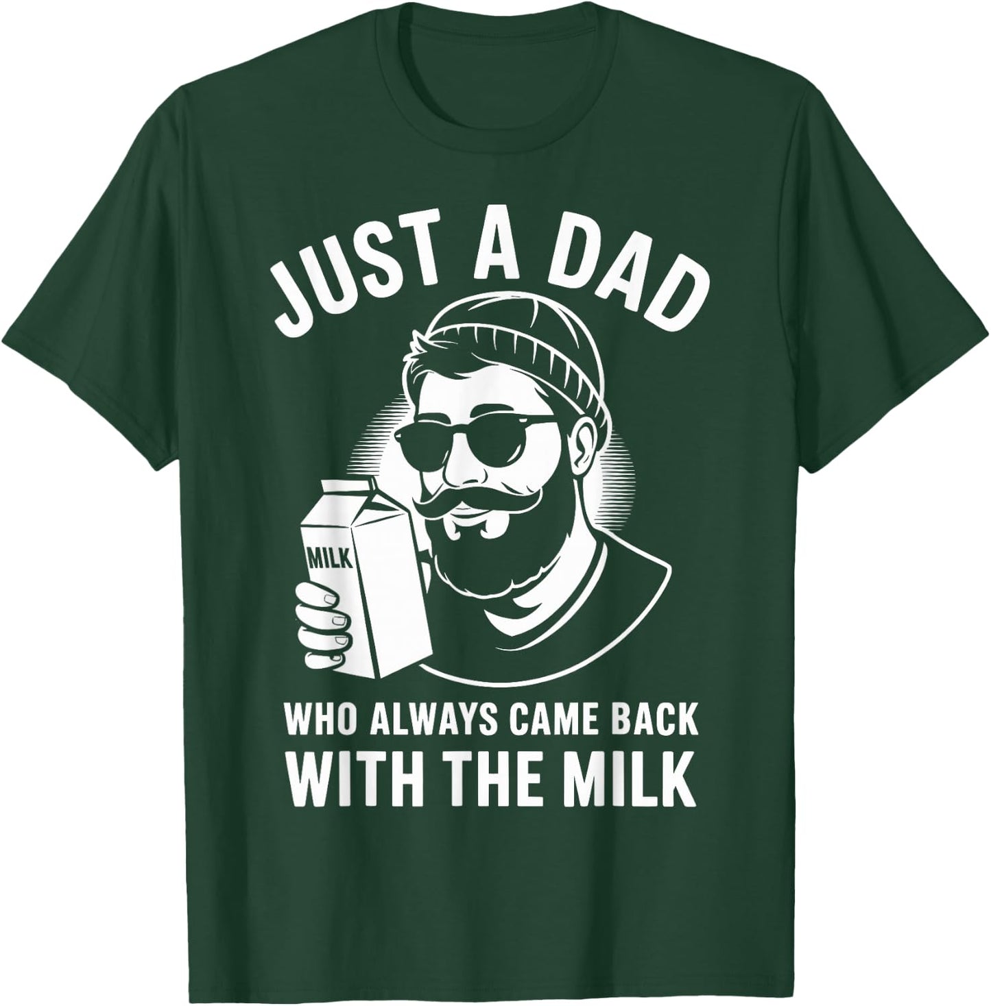 Just a dad who always came back with the milk fathers day T-Shirt - T-Shirt | Forest
