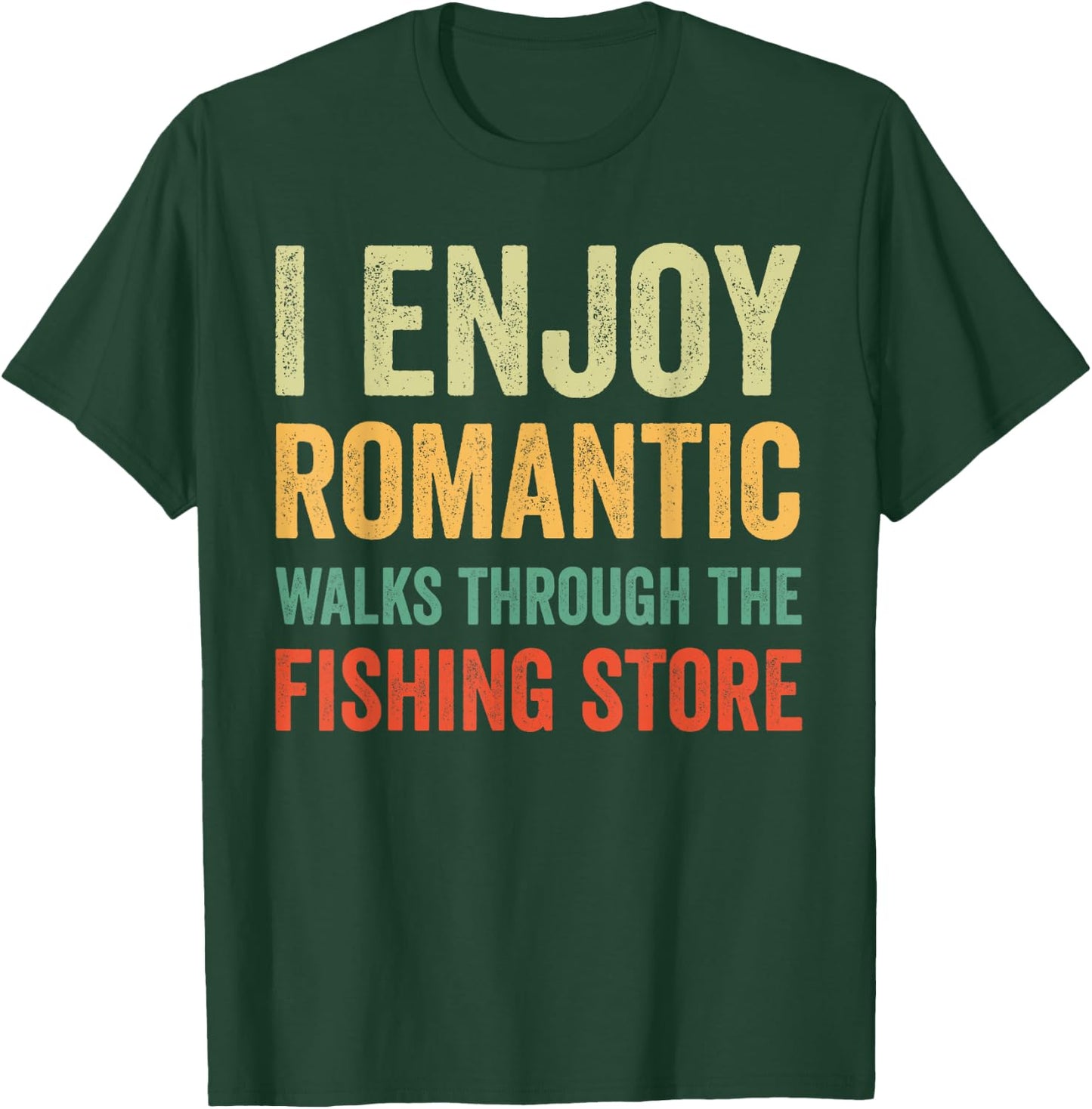 I Enjoy Romantic Walks Through The Fishing Store T-Shirt - T-Shirt | Forest
