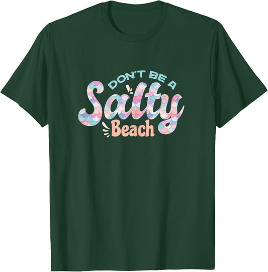 Funny Don't Be A Salty Beach Quote Cool Summer Mermaid Beach T-Shirt - T-Shirt | Forest
