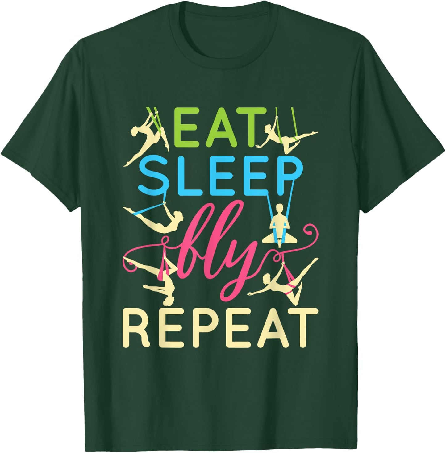 Eat Sleep Fly Repeat Cool Aerial Yoga Silks T-Shirt - T-Shirt | Forest