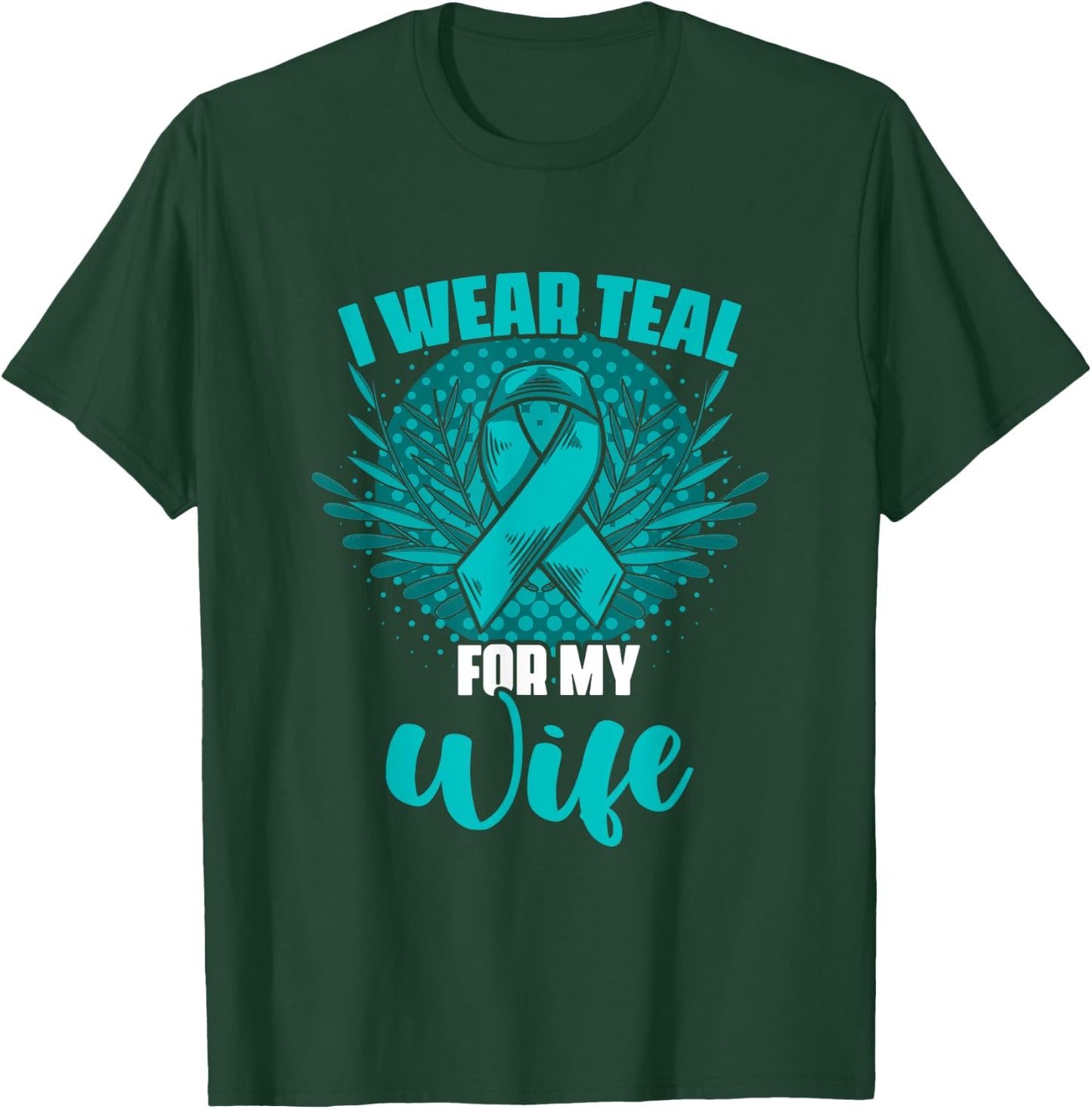Teal For My Wife Ovary Survivor Support Ovarian Cancer T-Shirt - T-Shirt | Forest