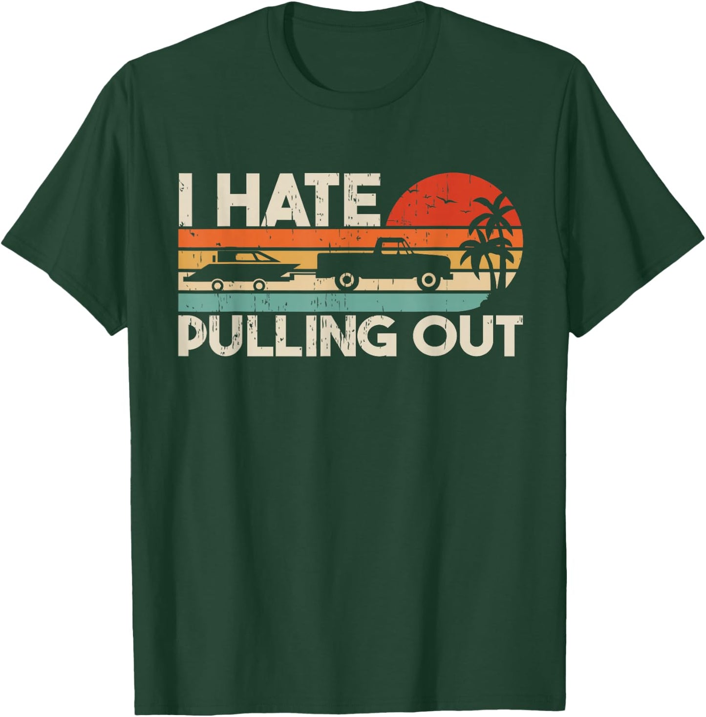 I Hate Pulling Out Vintage Boating Trailer Boat Captain T-Shirt - T-Shirt | Forest