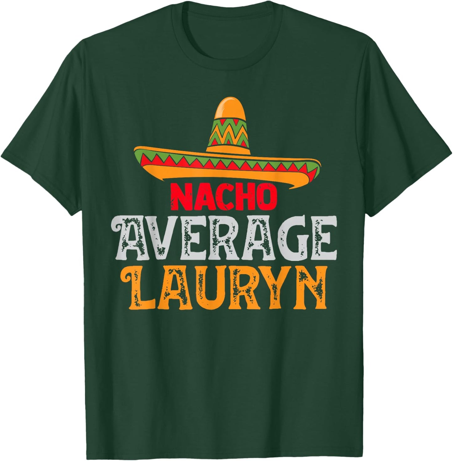 Nacho Average Lauryn Personalised Name Mexican Family T-Shirt - T-Shirt | Forest