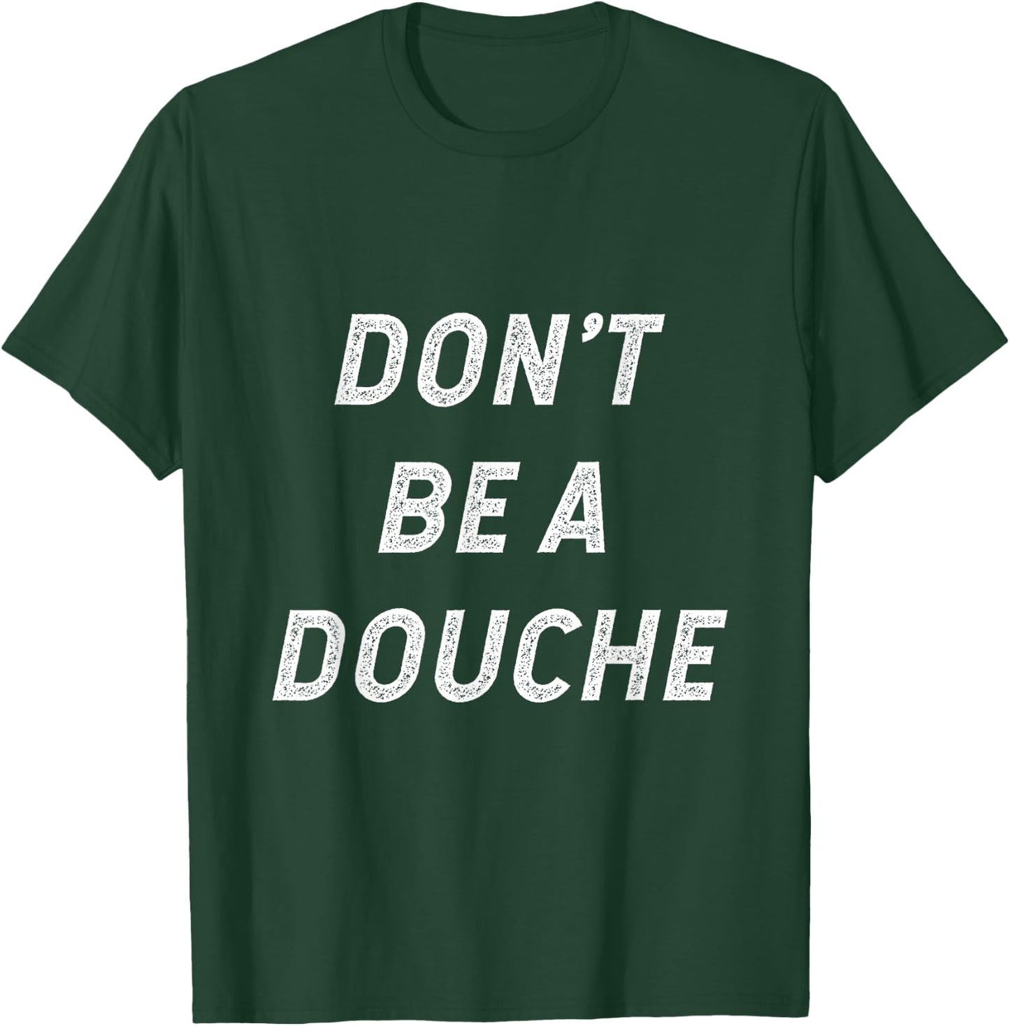 Don't Be A Douche T-Shirt - T-Shirt | Forest