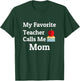 My Favorite Teacher Calls Me Mom T-Shirt - T-Shirt | Forest