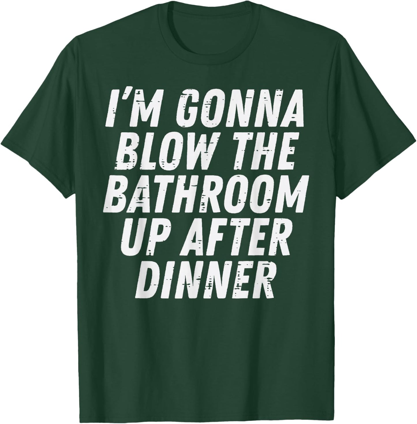 Gonna Blow Bathroom After Dinner Funny Saying Men Women Kids T-Shirt - T-Shirt | Forest