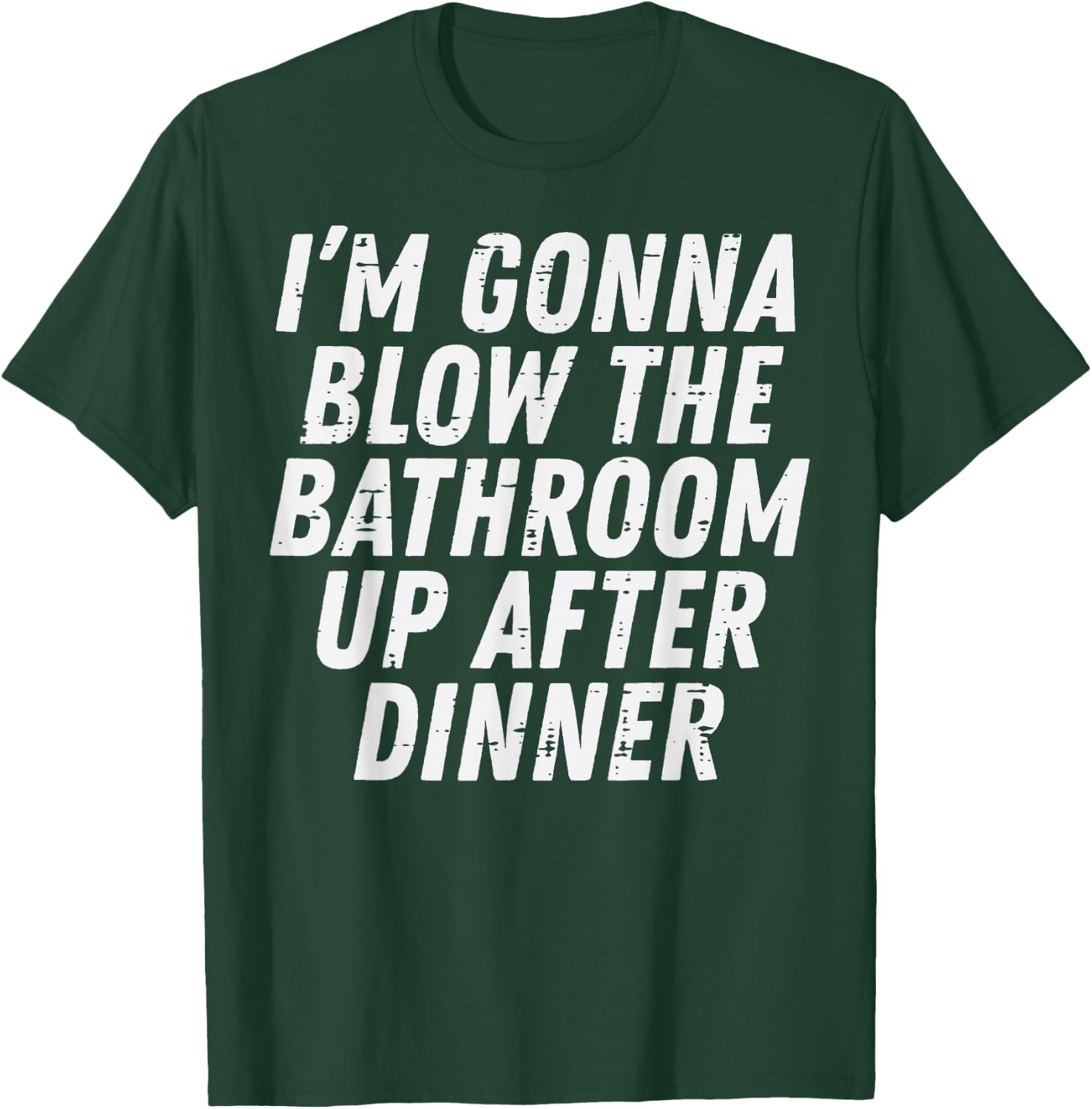 Gonna Blow Bathroom After Dinner Funny Saying Men Women Kids T-Shirt - T-Shirt | Forest