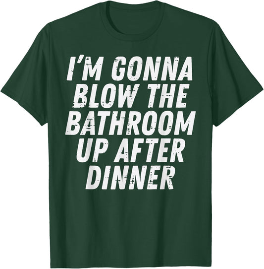 Gonna Blow Bathroom After Dinner Funny Saying Men Women Kids T-Shirt - T-Shirt | Forest