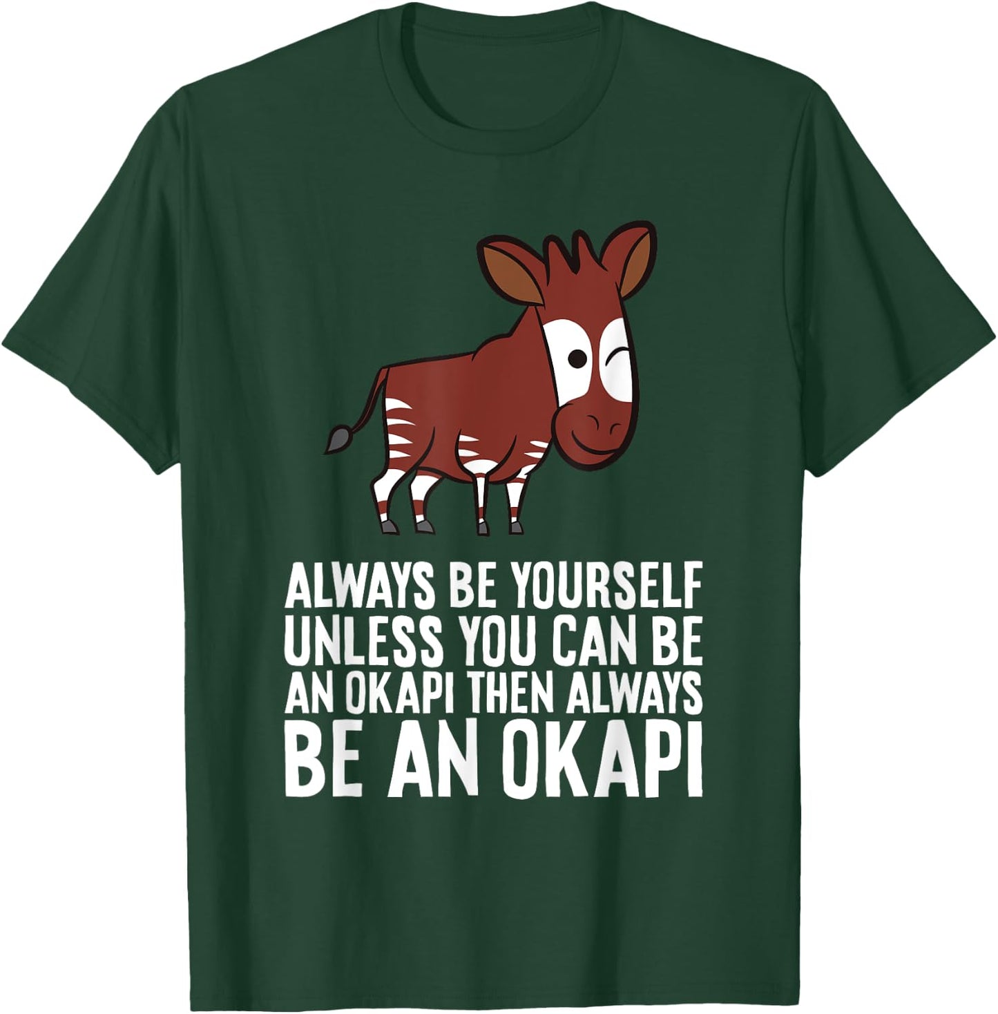 Always Be Yourself Unless You Can Be An Okapi T-Shirt - T-Shirt | Forest