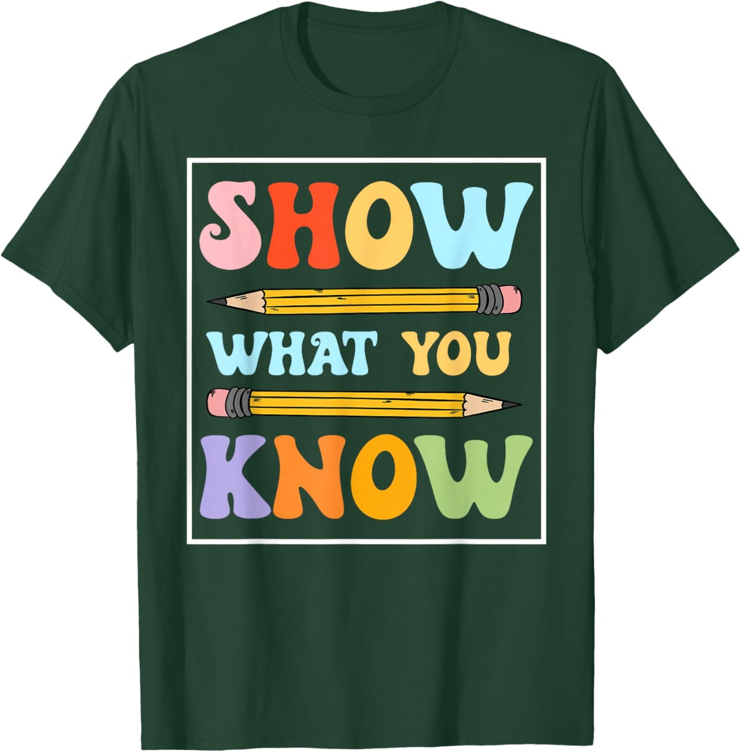 Funny Test Day Show What You Know Motivational Students T-Shirt - T-Shirt | Forest