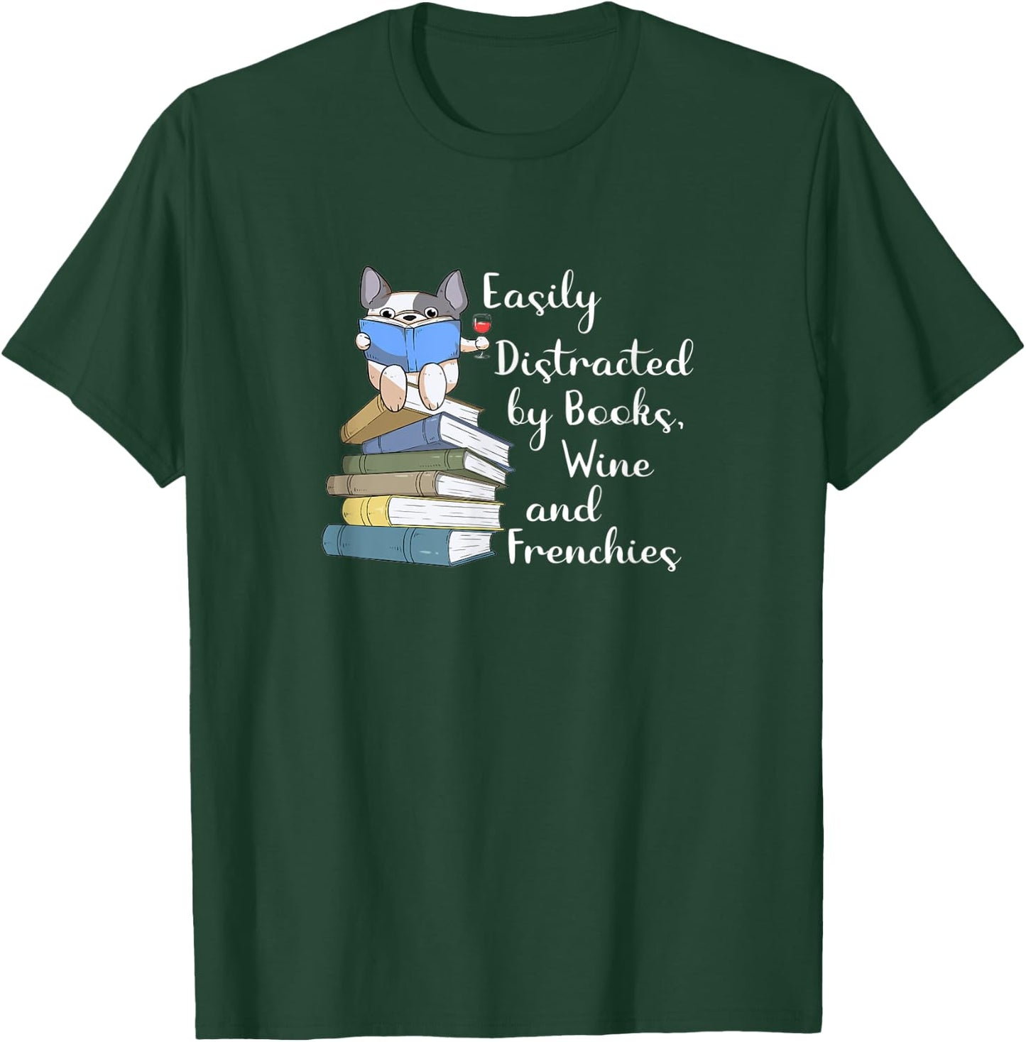 Easily Distracted by Books Wine and Frenchies French Bulldog Women T-Shirt - T-Shirt | Forest