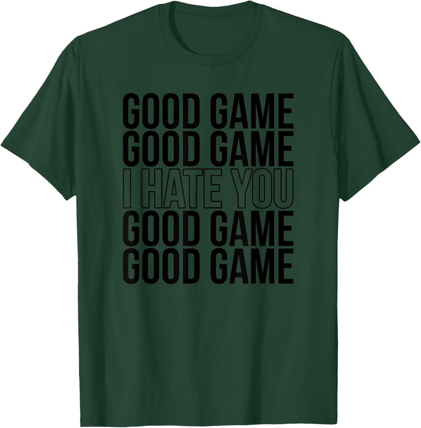 Good Game I Hate You Funny Sports Humor Athletic Slogan T-Shirt - T-Shirt | Forest