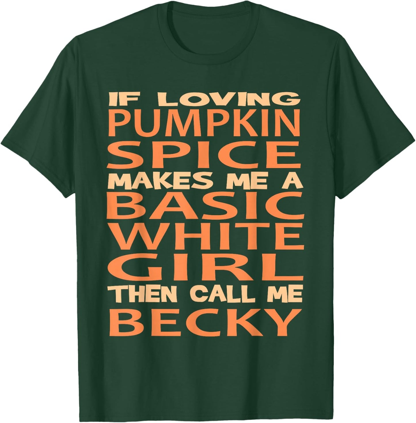 Pumpkin Spice Basic Becky T-Shirt - T-Shirt | Forest