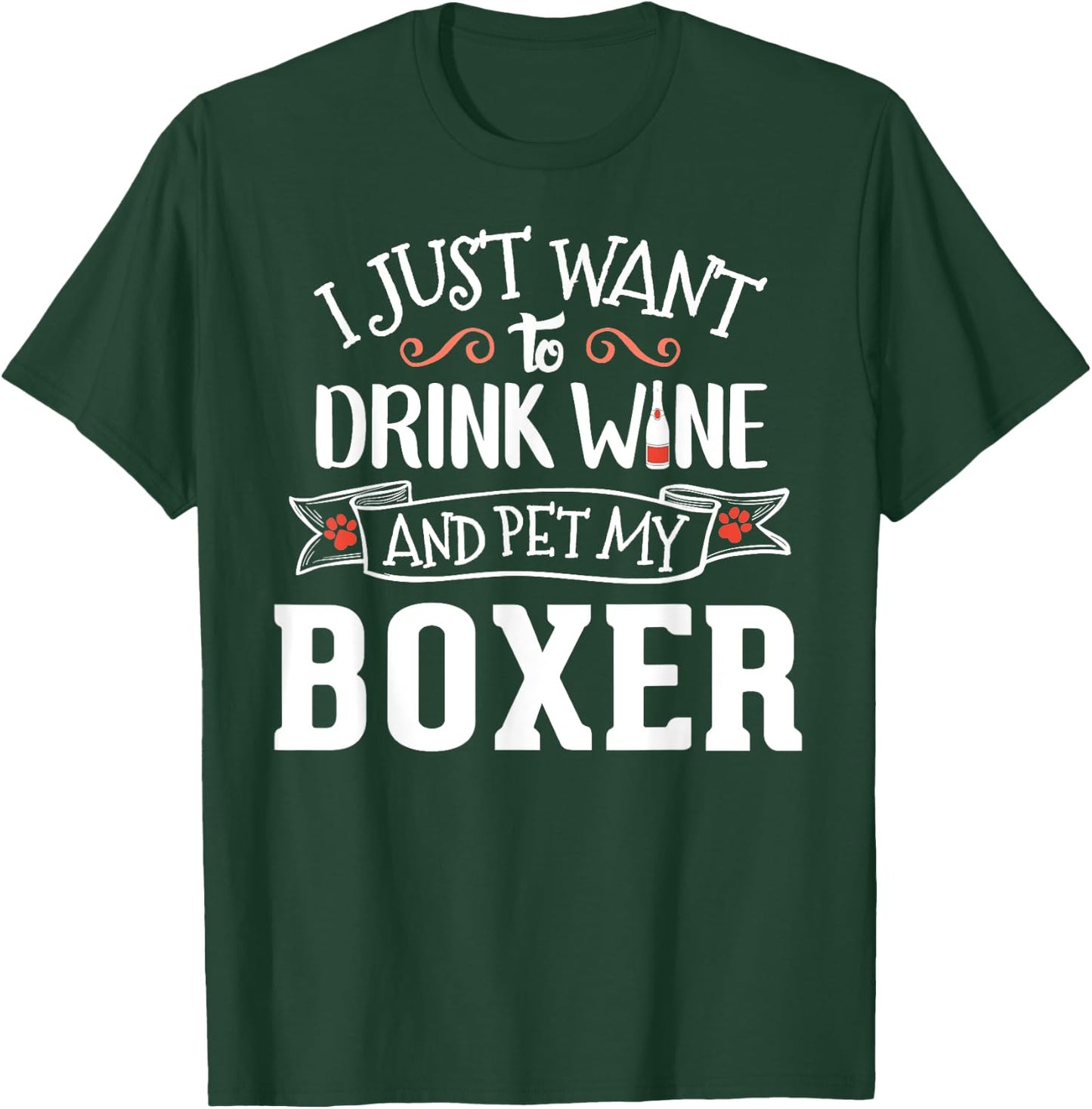 Drink Wine and Pet My Boxer T-Shirt - T-Shirt | Forest