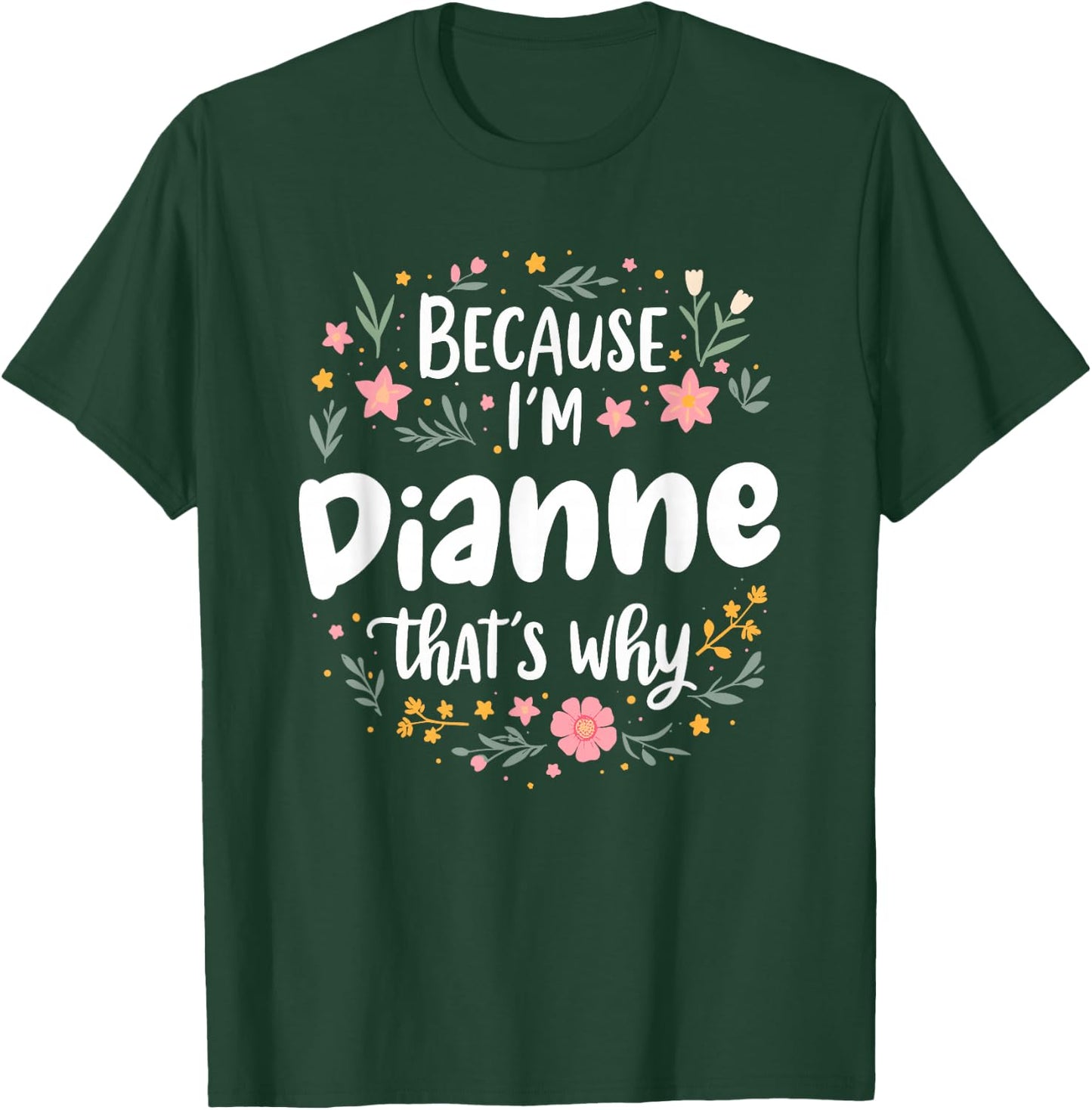 Women Because I'm Dianne That's Why Woman T-Shirt - T-Shirt | Forest