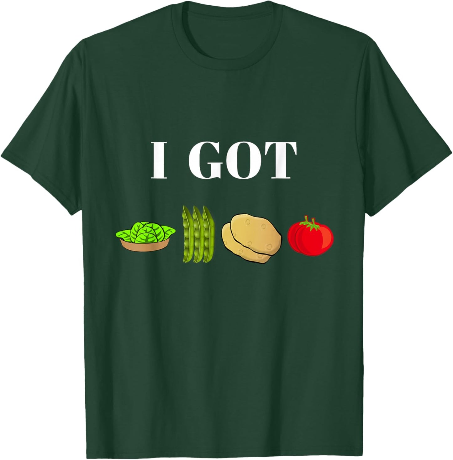 I Got Greens Beans Potatoes Tomatoes Funny T Shirt T-Shirt - T-Shirt | Forest