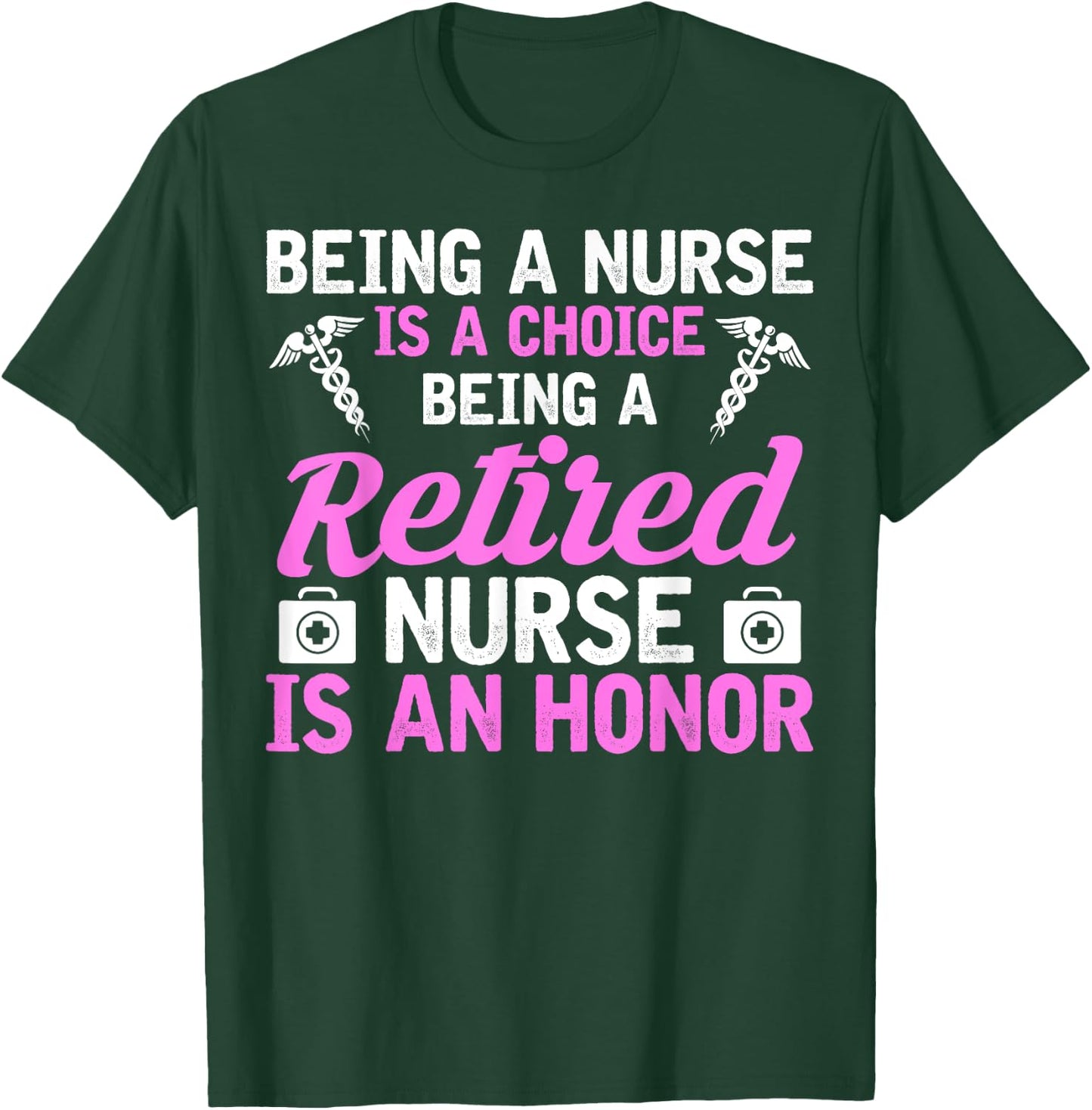 Being A Nurse Is A Choice Being A Retired Nurse Is A Honor T-Shirt - T-Shirt | Forest