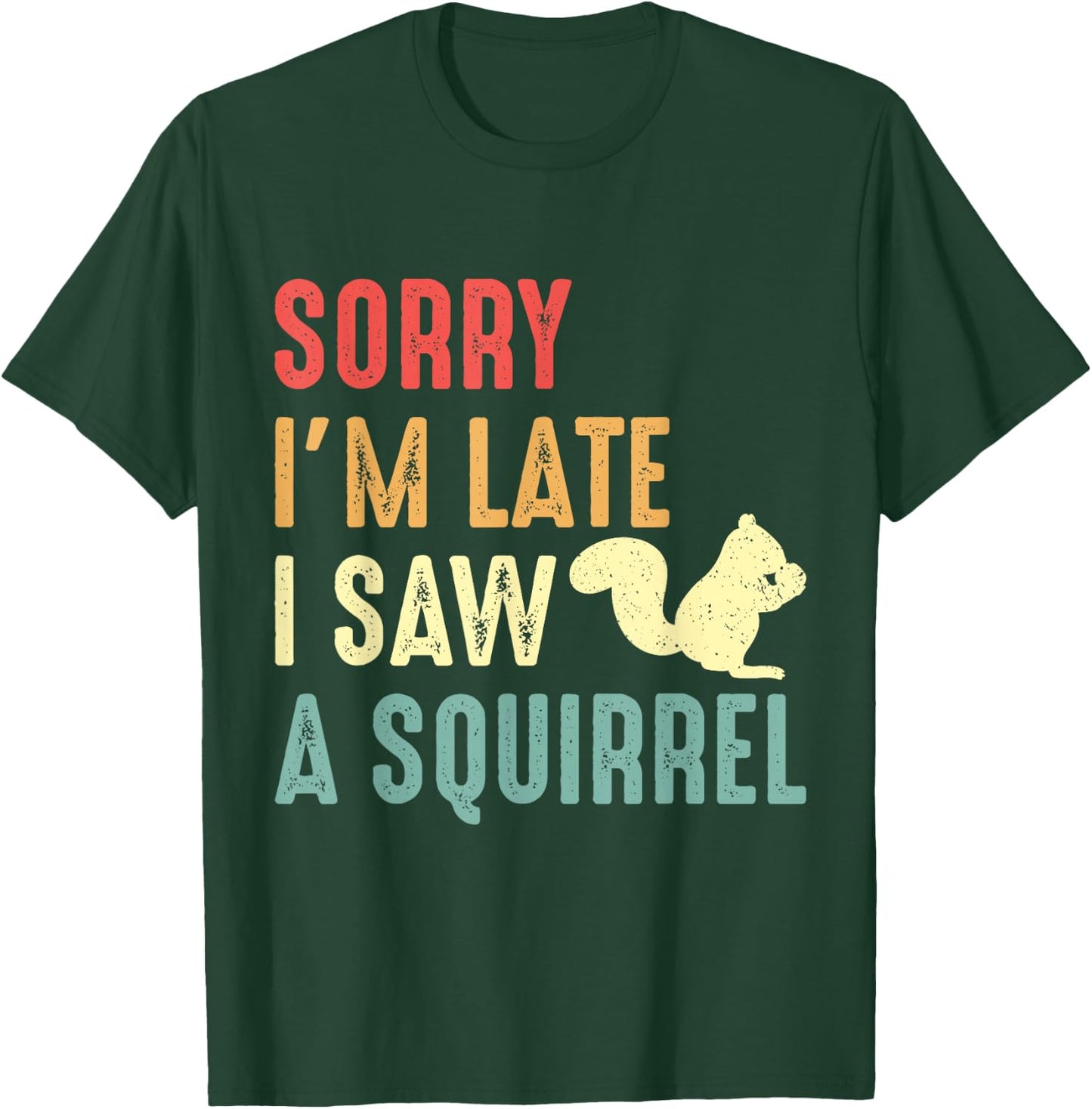 Funny Squirrel Shirt Sorry I'm Late I Saw Squirrel Lover T-Shirt - T-Shirt | Forest