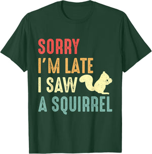Funny Squirrel Shirt Sorry I'm Late I Saw Squirrel Lover T-Shirt - T-Shirt | Forest