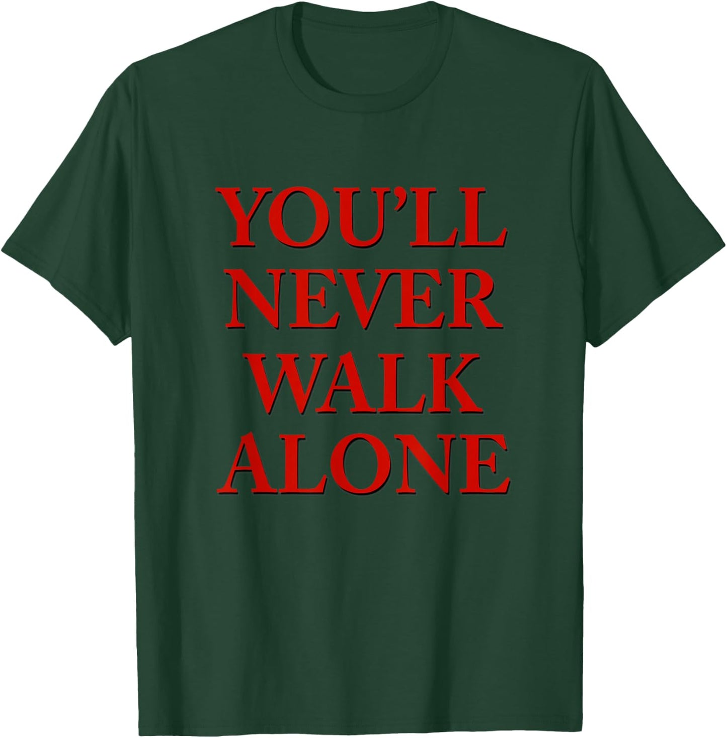 You'll Never Walk Alone T-Shirt - T-Shirt | Forest
