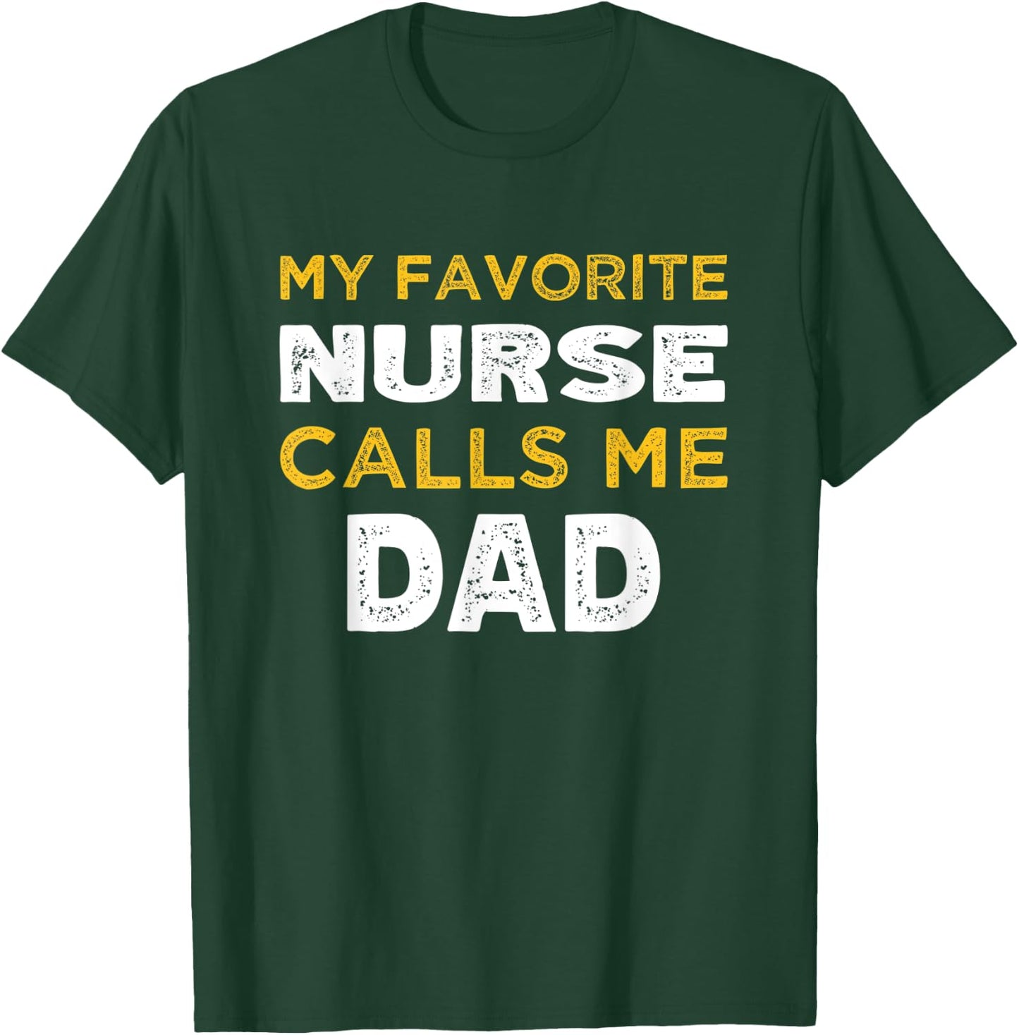 My Favorite Nurse Calls Me Dad T-Shirt - T-Shirt | Forest