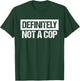 Definitely Not A Cop Costume Shirt T-Shirt - T-Shirt | Forest