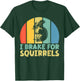 I Brake for Squirrels T-Shirt - T-Shirt | Forest
