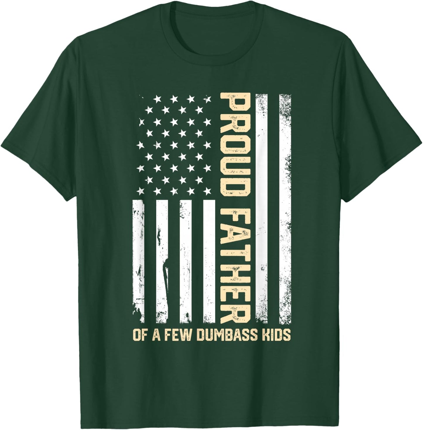 Proud Father of A Few Dumb-Ass Kids Funny Father's Day Quote T-Shirt - T-Shirt | Forest