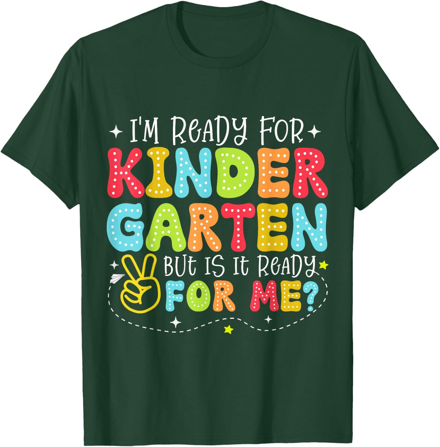 I'm Ready for Kindergarten But Is It Ready For Me School T-Shirt - T-Shirt | Forest