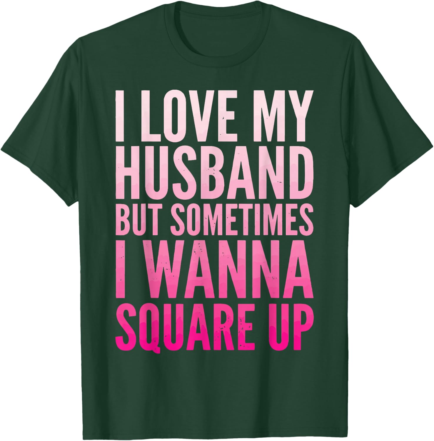 I Love My Husband But Sometimes I Wanna Square Up T-Shirt - T-Shirt | Forest