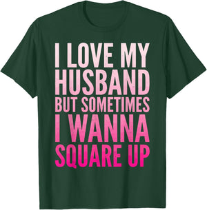 I Love My Husband But Sometimes I Wanna Square Up T-Shirt - T-Shirt | Forest