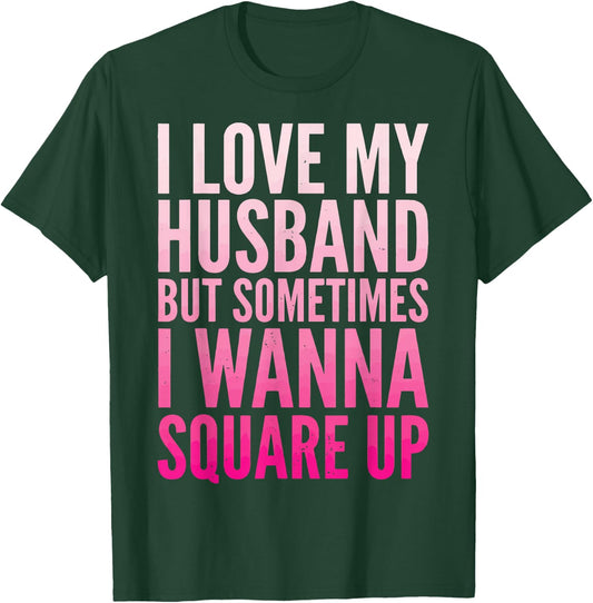 I Love My Husband But Sometimes I Wanna Square Up T-Shirt - T-Shirt | Forest