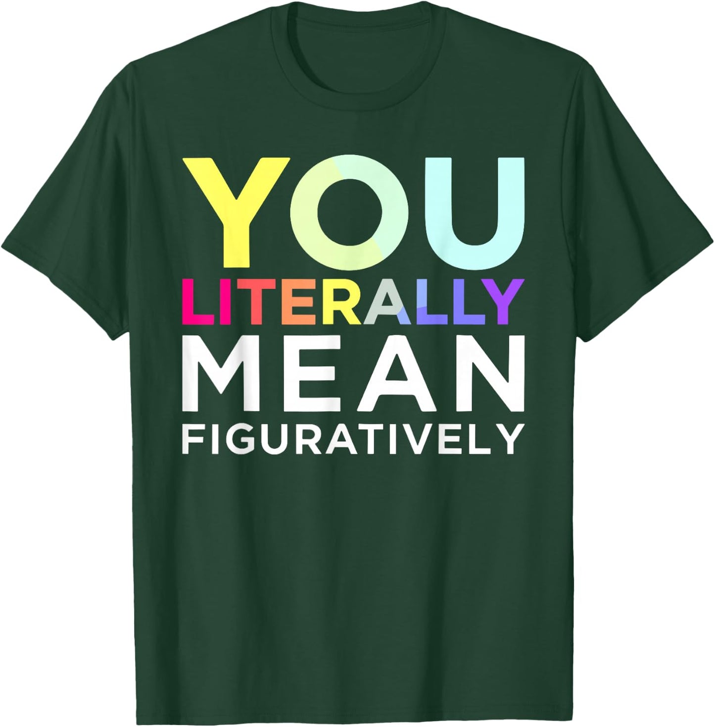 You Literally Mean Figuratively Witty Graphic T-Shirt - T-Shirt | Forest