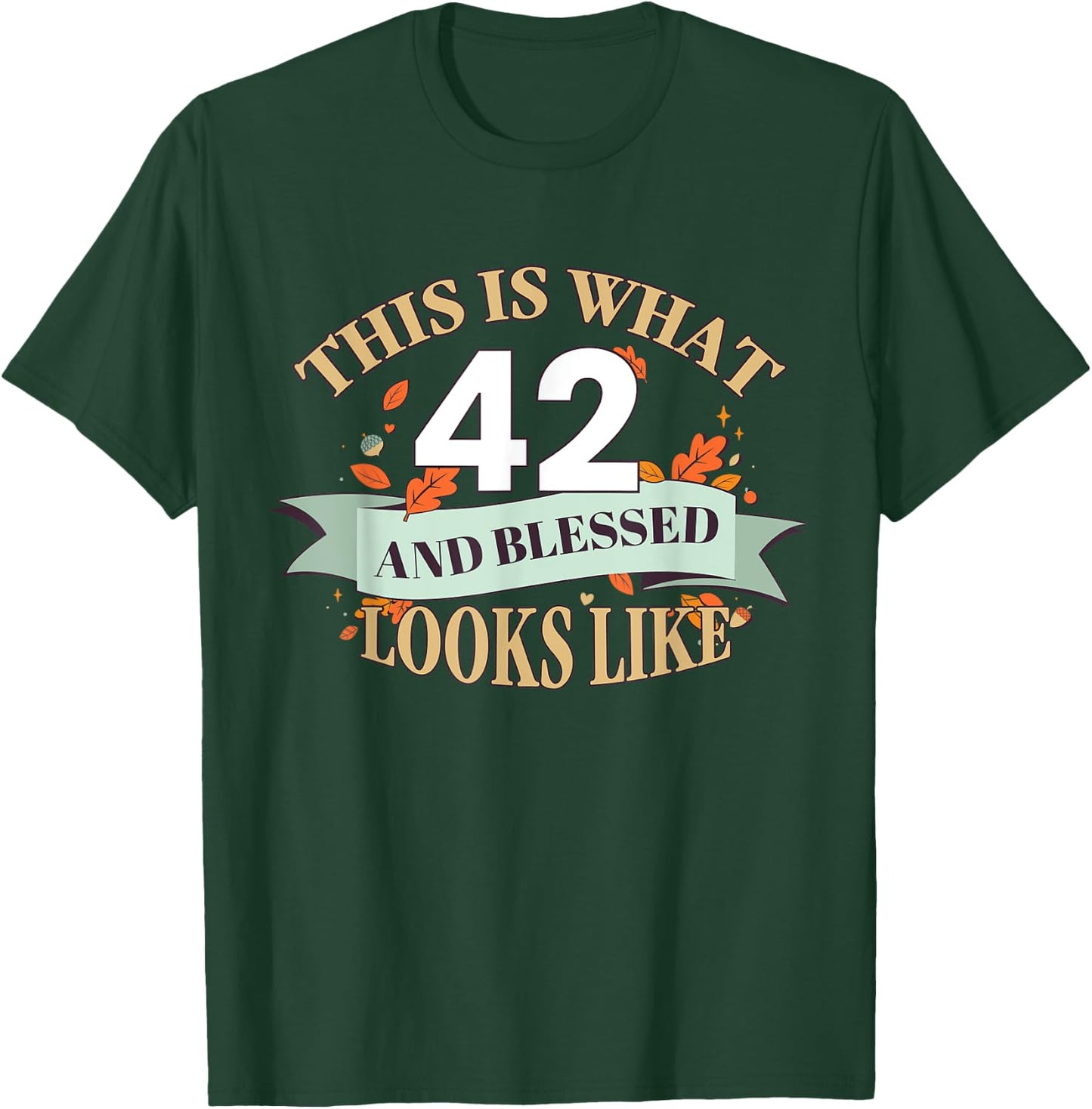 This Is What 42 And Blessed Looks Like 42nd Birthday T-Shirt - T-Shirt | Forest