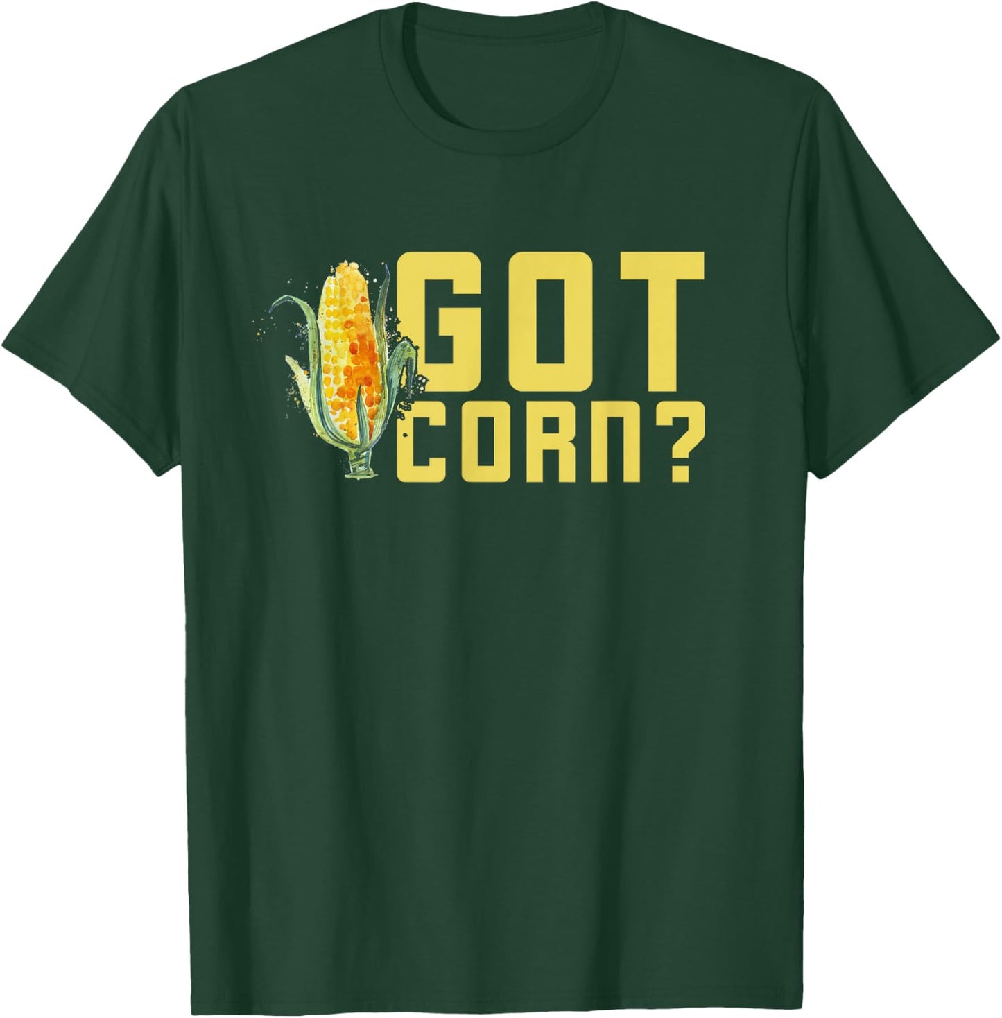 Got Corn Shirt - Funny I Love Corn Shirt - Corn Shirt T-Shirt - T-Shirt | Forest
