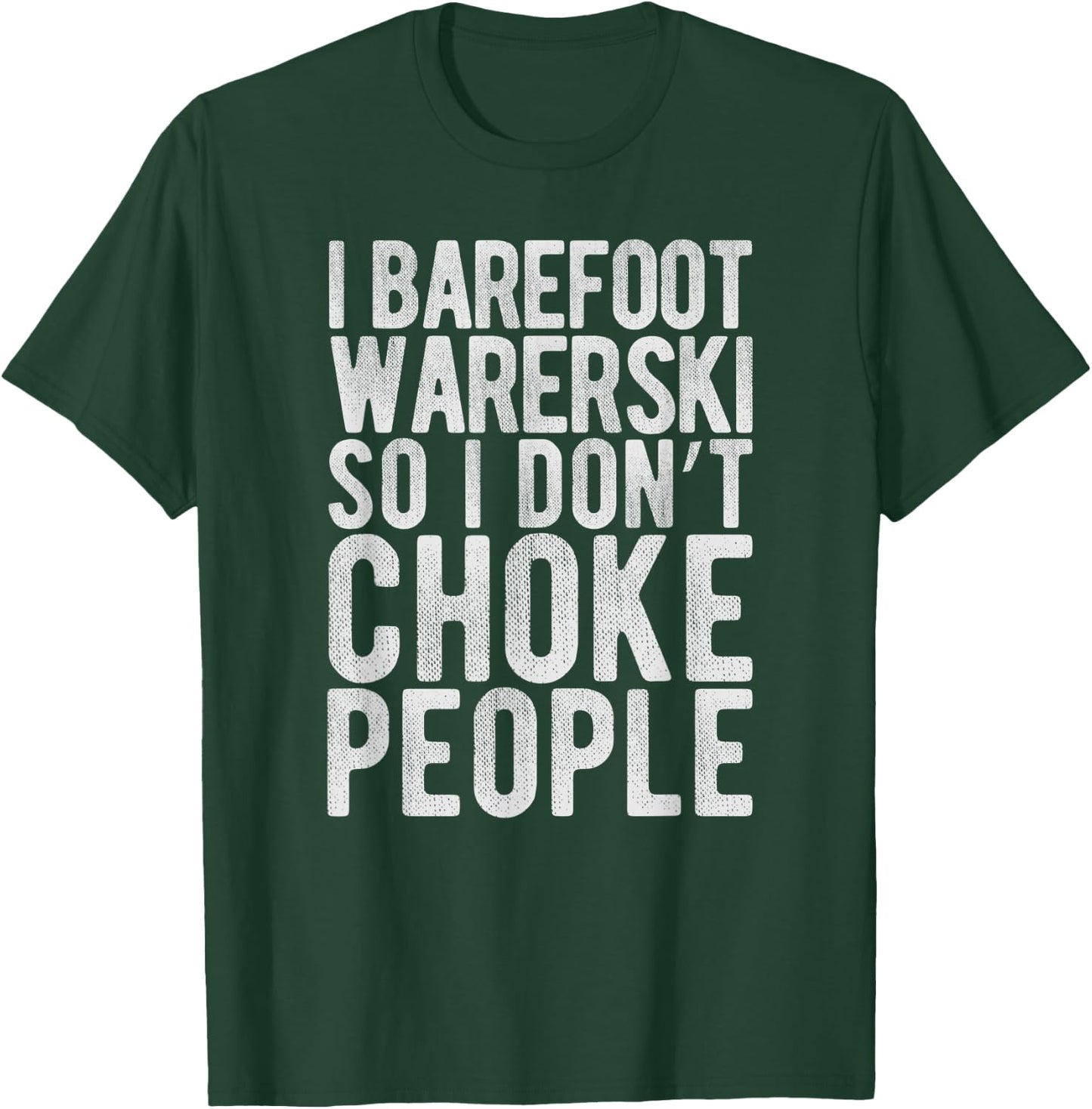I Waterski So I Don't Choke People - Funny Barefoot Gag T-Shirt - T-Shirt | Forest
