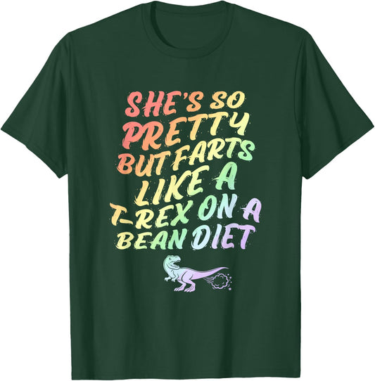 She's So Pretty But She Farts Like A T-Rex On A Bean Diet T-Shirt - T-Shirt | Forest