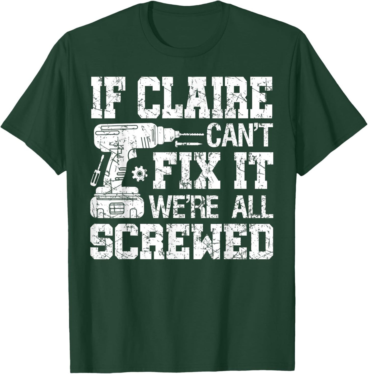 If Claire Can't Fix it We're All Screwed Funny Fathers Day T-Shirt - T-Shirt | Forest
