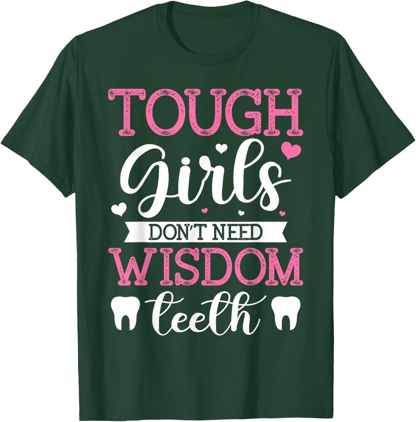 Tough Girls Don't Need Wisdom Teeth Wisdom Tooth Extraction T-Shirt - T-Shirt | Forest