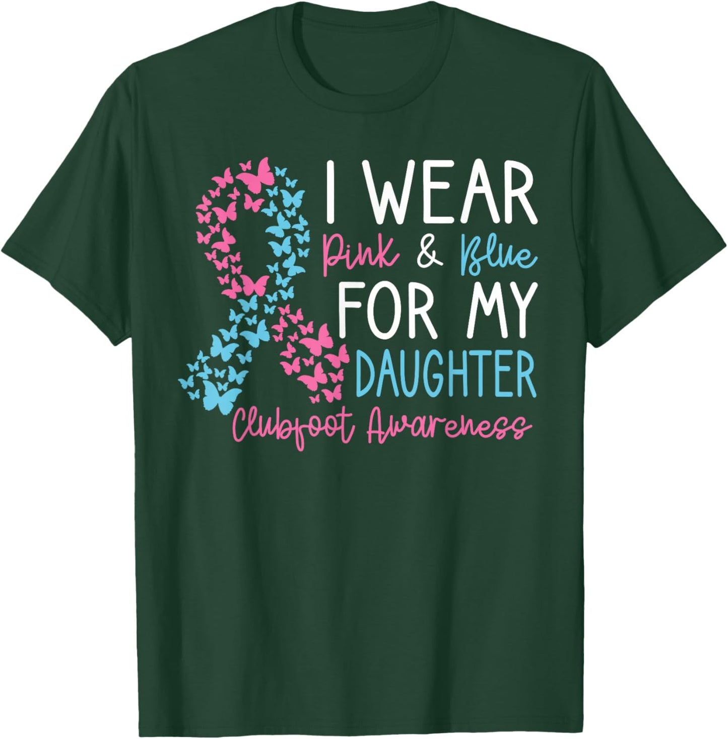 I Wear Pink & Blue For My Daughter Clubfoot Awareness Month T-Shirt - T-Shirt | Forest