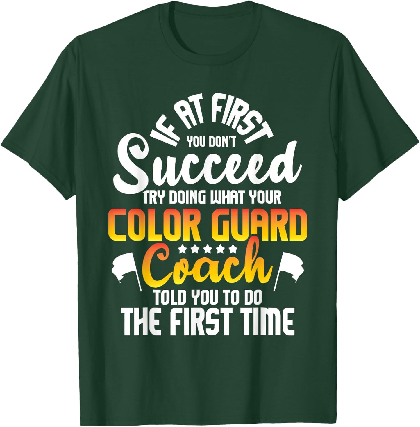 Try Doing What Your Color Guard Coach Told - Flag Tossing T-Shirt - T-Shirt | Forest