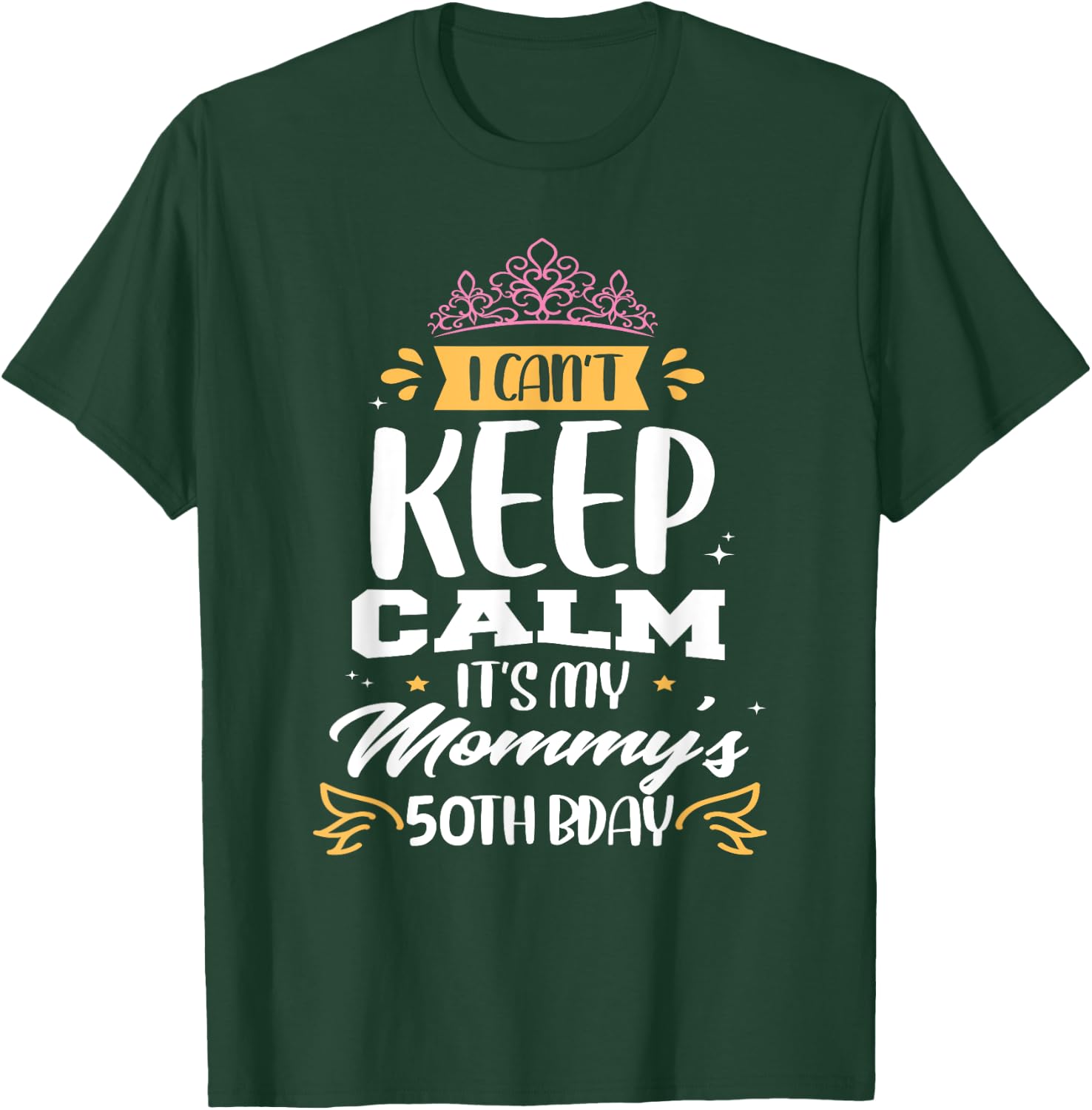 I Can't Keep Calm It's My Mommy's 50th Birthday 50 Mom T-Shirt - T-Shirt | Forest