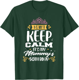I Can't Keep Calm It's My Mommy's 50th Birthday 50 Mom T-Shirt - T-Shirt | Forest
