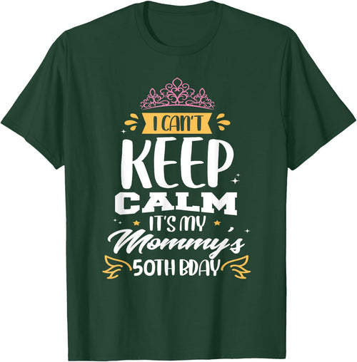 I Can't Keep Calm It's My Mommy's 50th Birthday 50 Mom