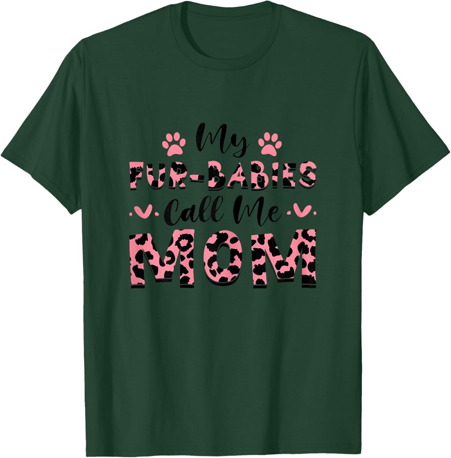 My Fur-Babies Call Me Mom Dog Baby Mom Mother's Day T-Shirt - T-Shirt | Forest