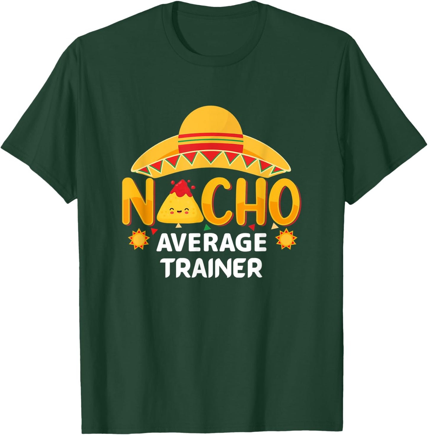 Nacho Average Trainer Cinco de Mayo Humor Sarcastic T-Shirt - T-Shirt | Forest