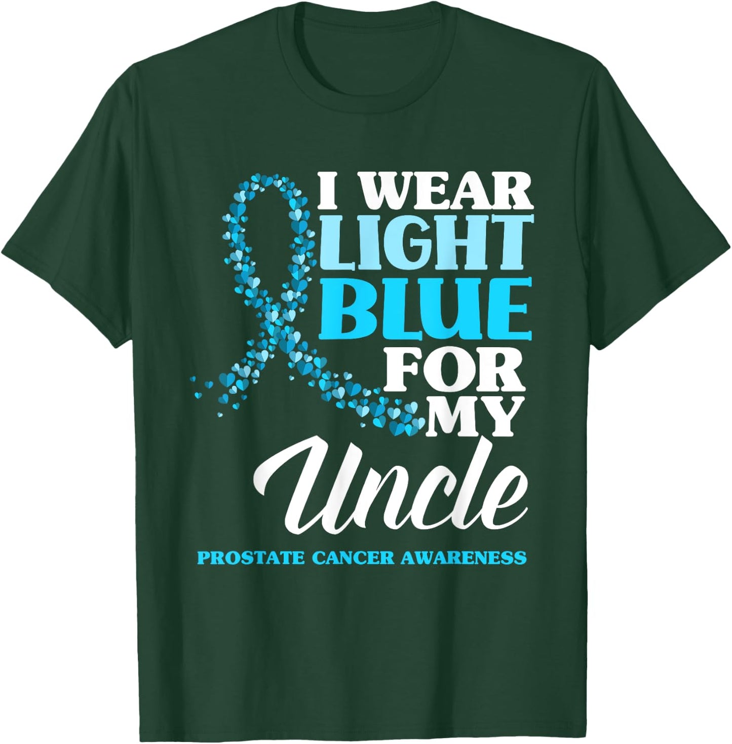 I Wear Light Blue For My Uncle Prostate Cancer Awareness T-Shirt - T-Shirt | Forest