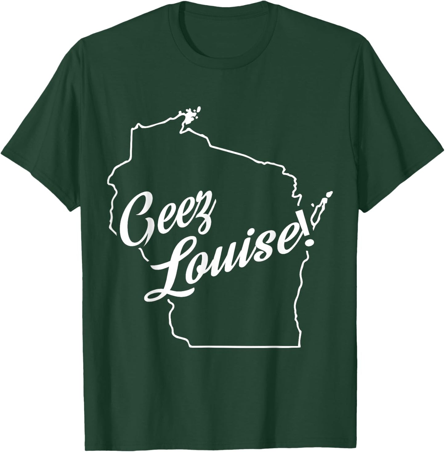 Geez Louise! WI State Accent T-Shirt - T-Shirt | Forest