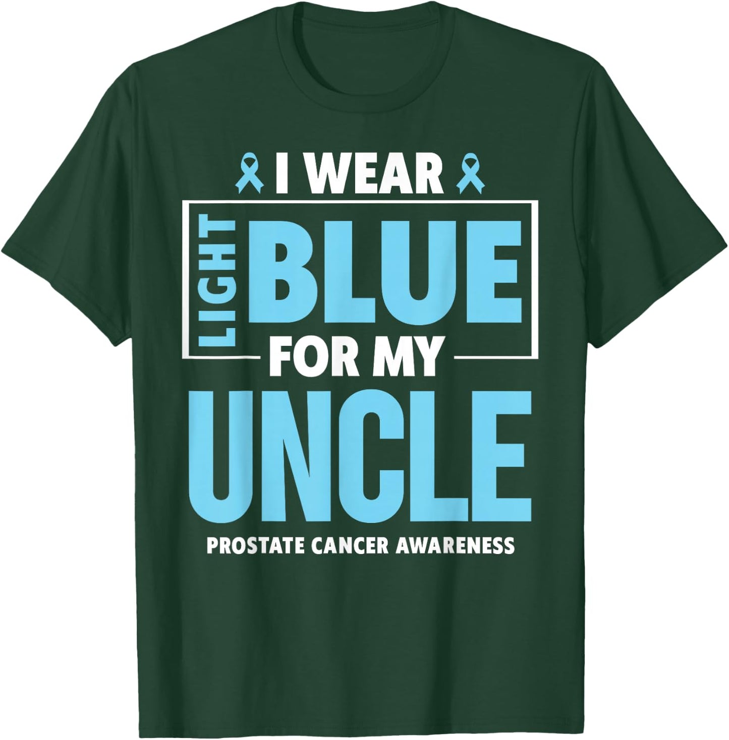 I wear Light Blue For My Uncle Prostate Cancer Awareness T-Shirt - T-Shirt | Forest